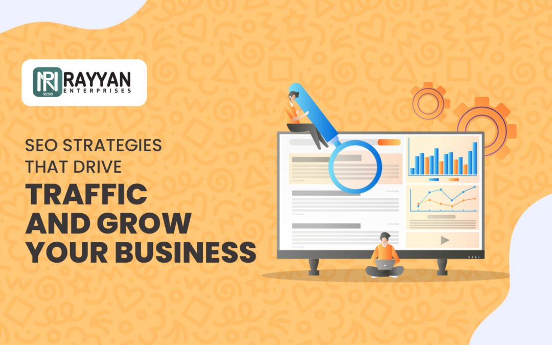 SEO Strategies That Drive Traffic and Grow Your Business